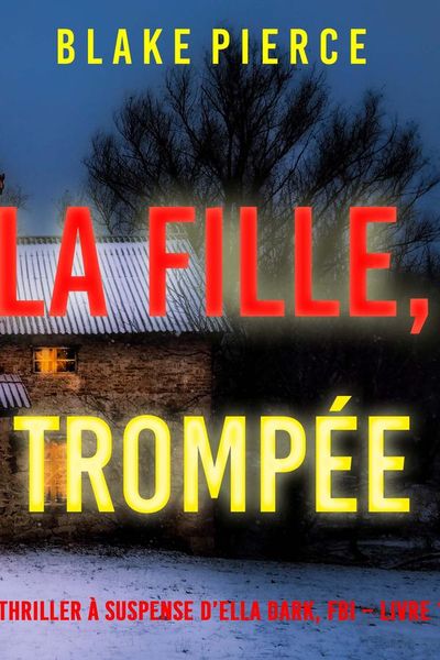 La Fille, Trompée (Un Thriller à Suspense d’Ella Dark, FBI – Livre 15)