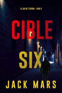 Cible six (Le jeu de l’espion – Livre 6)