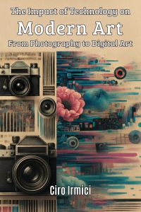 The Impact of Technology on Modern Art: From Photography to Digital Art