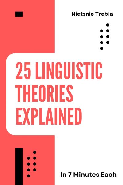 25 Linguistic Theories Explained in 7 Minutes Each