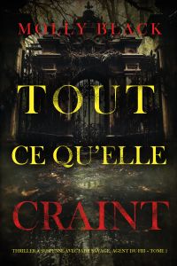 Tout ce qu’elle craint (Thriller à suspense avec Jade Savage, agent du FBI – Tome 1)