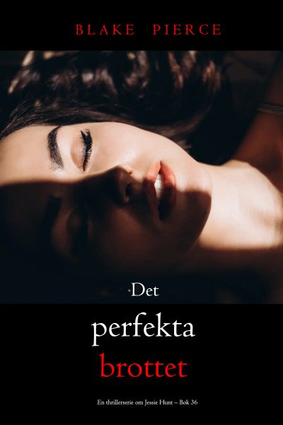 Det perfekta brottet (En thrillerserie om Jessie Hunt – Bok 36)
