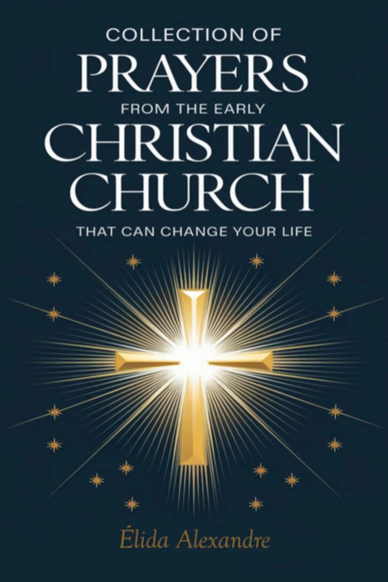 Collection Of Prayers From The Early Christian Church That Can Change Your Life