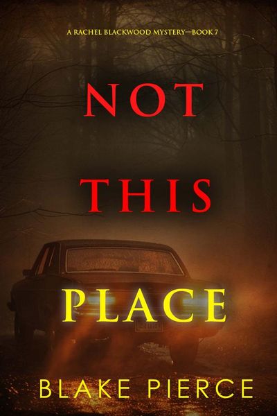 Not This Place (A Rachel Blackwood Suspense Thriller—Book Seven)
