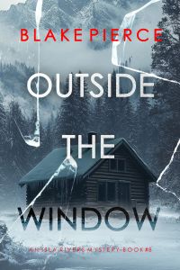 Outside The Window (An Isla Rivers FBI Suspense Thriller—Book Eight)