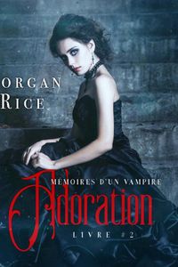 Adoration: Mémoires D'un Vampire – Livre Deux