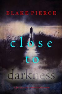 Close To Darkness (A Kari Blackhorse Suspense Thriller—Book Nine)