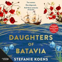 Daughters of Batavia: From the winner of the Banjo Prize 2023 comes a tender and moving historical novel, perfect for readers of Natasha Lester, Kirsty Manning and Tea Cooper