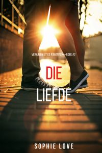 Die Liefde (Verhalen uit de Romantiek—Boek #2)