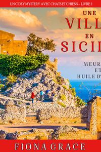 Une Villa en Sicile : Meurtre et Huile d’Olive (Un Cozy Mystery entre Chats et Chiens – Livre 1)