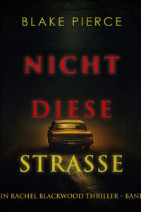 Nicht Diese Straße (Ein Rachel Blackwood Thriller – Band 4)