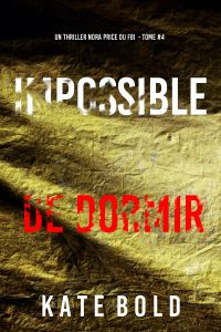 Impossible de dormir (Un thriller Nora Price du FBI — tome 4)