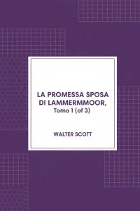 La promessa sposa di Lammermoor, Tomo 1 (of 3)