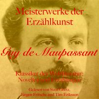 Guy de Maupassant: Meisterwerke der Erzählkunst