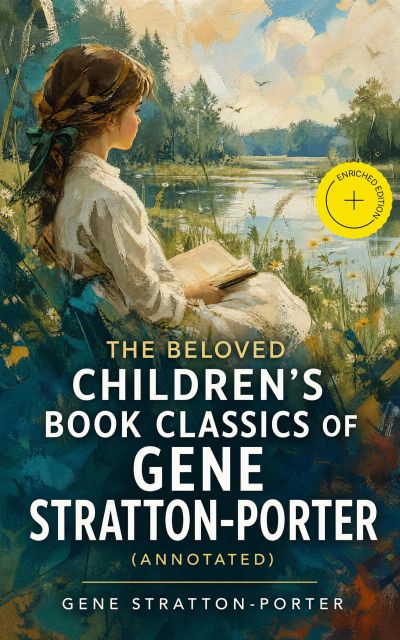 The Beloved Children's Book Classics of Gene Stratton-Porter (Annotated)