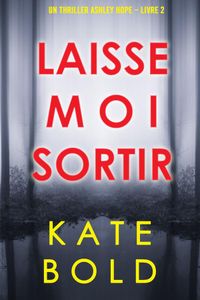 Laisse-moi Sortir (Un thriller Ashley Hope – Livre 2)