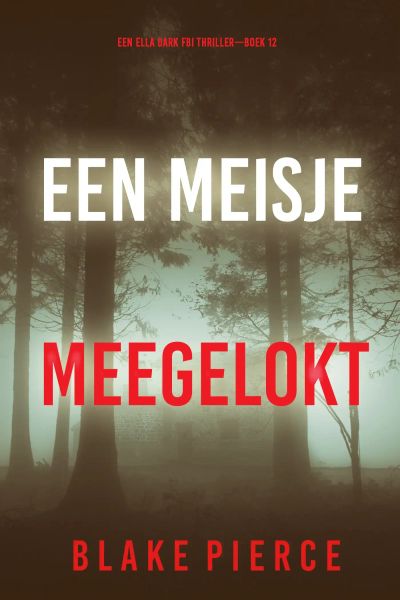 Een Meisje Meegelokt (Een Ella Dark FBI Thriller—Boek 12)