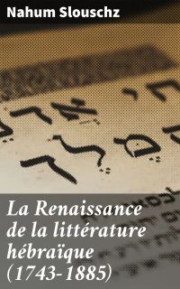 La Renaissance de la littérature hébraïque (1743-1885)