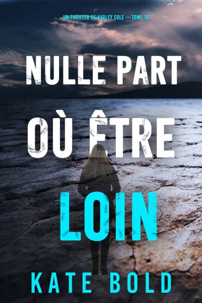 Nulle part où être loin (Un thriller de Harley Cole — tome 16)