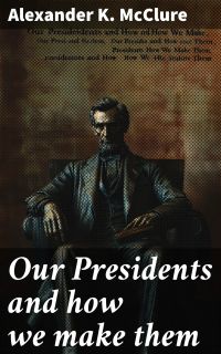 Our Presidents and how we make them