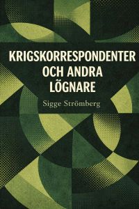 Krigskorrespondenter och andra lögnare