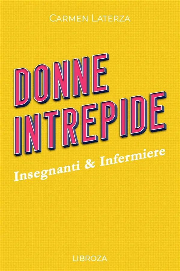 Donne Intrepide - Vol. 5 Insegnanti & Infermiere