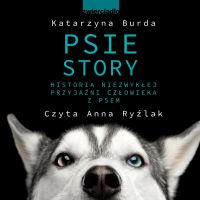 Psie story. Historia niezwykłej przyjaźni człowieka z psem