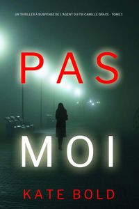Pas Moi (Un Thriller à Suspense de l’Agent du FBI Camille Grace - Tome 1)