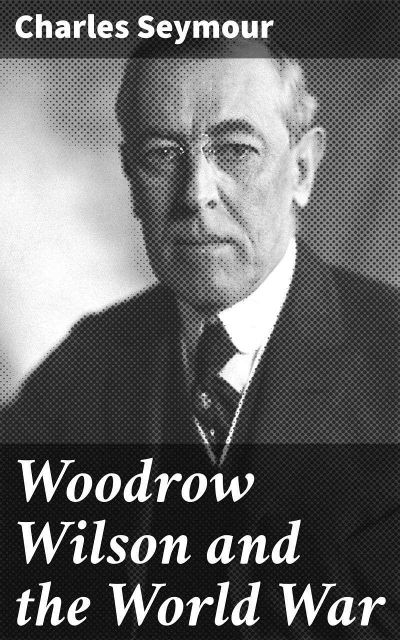 Woodrow Wilson and the World War