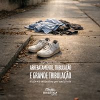 Arrebatamento, Tribulação e Grande Tribulação