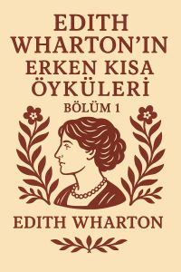 Edith Wharton'ın Erken Kısa Öyküleri - Bölüm 1