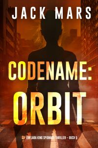 Codename: Orbit (Ein Lara King Spionage-Thriller – Buch 5)