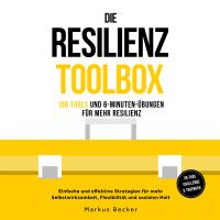 Die Resilienz Toolbox: 100 Tools und 6-Minuten-Übungen für mehr Resilienz - Einfache und effektive Strategien für mehr Selbstwirksamkeit, Flexibilität und sozialen Halt – 30-Tage-Challenge & Tagebuch