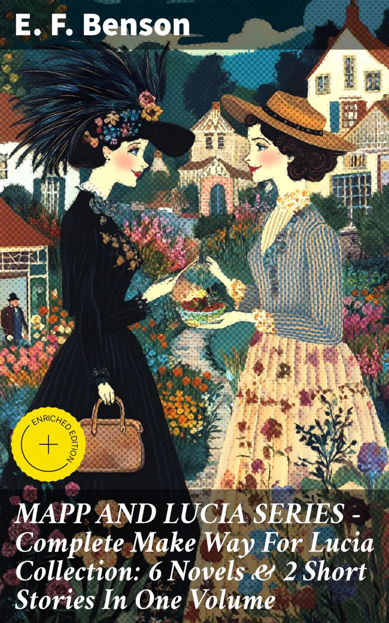 MAPP AND LUCIA SERIES – Complete Make Way For Lucia Collection: 6 Novels & 2 Short Stories In One Volume