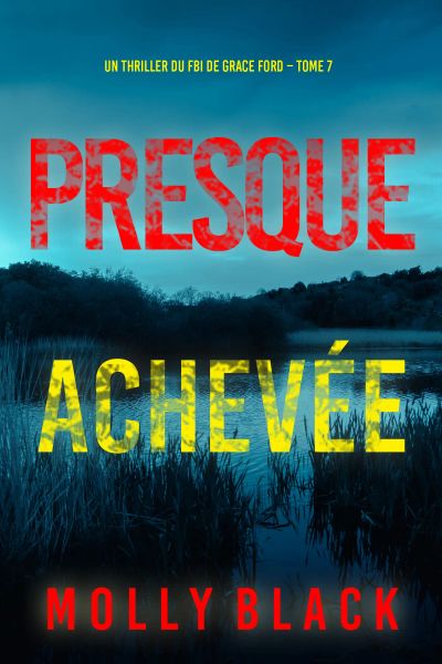 Presque achevée (Un thriller du FBI de Grace Ford – Tome 7)