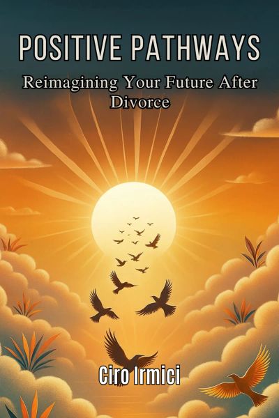 Positive Pathways: Reimagining Your Future After Divorce