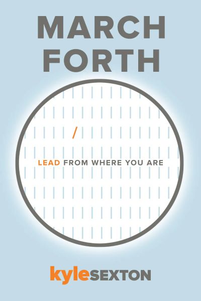 March Forth / Lead From Where You Are