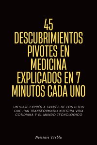 45 Descubrimientos Pivotes en Medicina Explicados en 7 Minutos Cada Uno