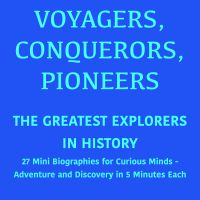 Voyagers, Conquerors, Pioneers – The Greatest Explorers in History