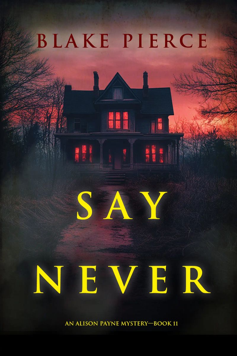 Say Never (An Alison Payne Suspense Thriller—Book Eleven)