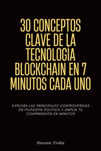 30 Conceptos Clave de la Tecnología Blockchain en 7 Minutos Cada Uno
