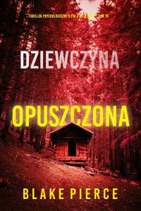 Dziewczyna, opuszczona (Thriller psychologiczny o FBI z Ellą Dark – Tom 16)