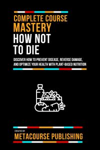 Complete Course Mastery How Not To Die