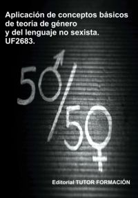 Aplicación De Conceptos Básicos De La Teoría De Género Y Del Lenguaje No Sexista. Uf2683.