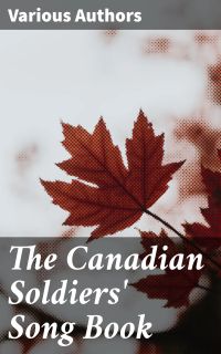 The Canadian Soldiers' Song Book