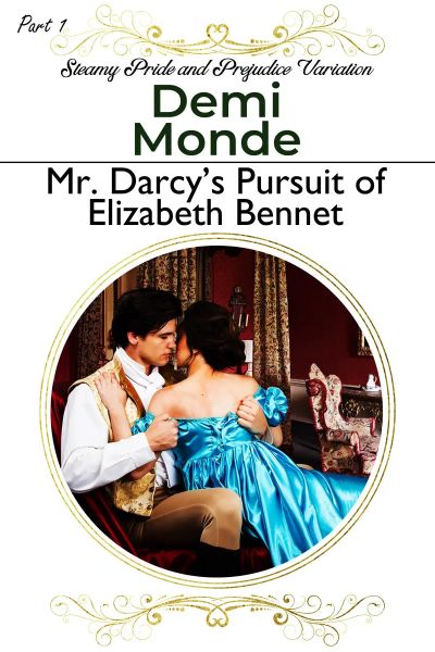 Part 1 - Mr. Darcy’s Pursuit of Elizabeth Bennet :Pride and Prejudice Variation