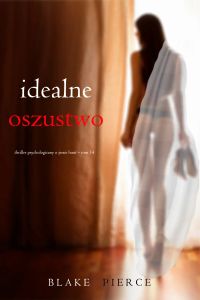 Idealne oszustwo (Thriller psychologiczny o Jessie Hunt – Tom 14)