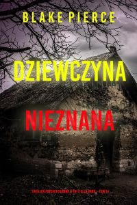 Dziewczyna, nieznana (Thriller psychologiczny o FBI z Ellą Dark – Tom 14)