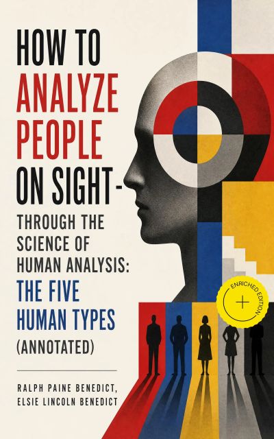 How to Analyze People on Sight - Through the Science of Human Analysis: The Five Human Types (Annotated)