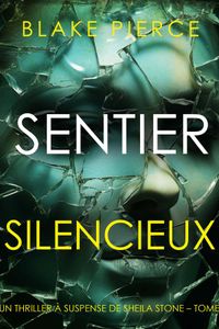 Sentier Silencieux (Un thriller à suspense de Sheila Stone – Tome 2)
